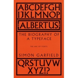 Albertus: The Biography of a Typeface (The ABC of Fonts)