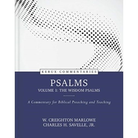 Psalms, volume 1: The Wisdom Psalms – A Commentary for Biblical Preaching and Teaching: A Commentary for Biblical Preaching and Teaching