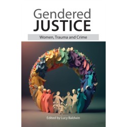 Gendered Justice: Women, Trauma and Crime