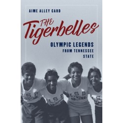 The Tigerbelles: Olympic Legends from Tennessee State