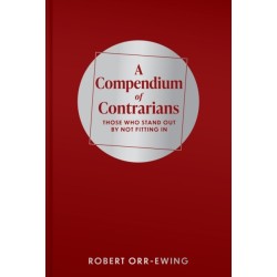 A Compendium of Contrarians: Those Who Stand Out By Not Fitting In