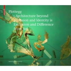 Plottegg – Architecture Beyond Inclusion and Identity is Exclusion and Difference from Art: The Work of Manfred Wolff-Plottegg