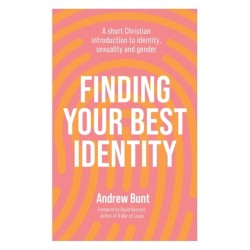 Finding Your Best Identity: A short Christian introduction to identity, sexuality and gender