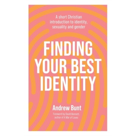 Finding Your Best Identity: A short Christian introduction to identity, sexuality and gender
