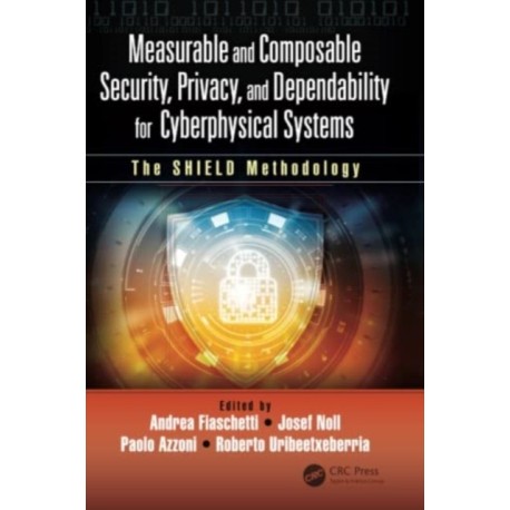 Measurable and Composable Security, Privacy, and Dependability for Cyberphysical Systems: The SHIELD Methodology