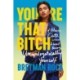 You're That B*tch: & Other Cute Stories About Being Unapologetically Yourself
