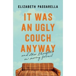 It Was an Ugly Couch Anyway: And Other Thoughts on Moving Forward