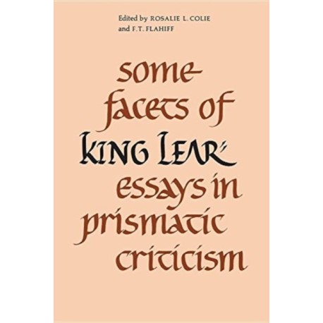 Some Facets of King Lear: Essays in Prismatic Criticism