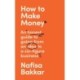 The How To Make Money: An Honest Guide to Going from an Idea to a Six-Figure Business