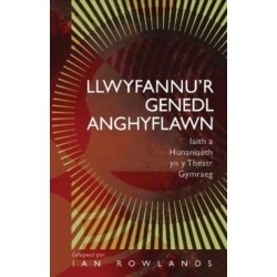 Llwyfannu’r Genedl Anghyflawn: Iaith a Hunaniaeth yn y Theatr Gymraeg