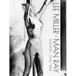 Lee Miller. Man Ray: Fashion - Love - War