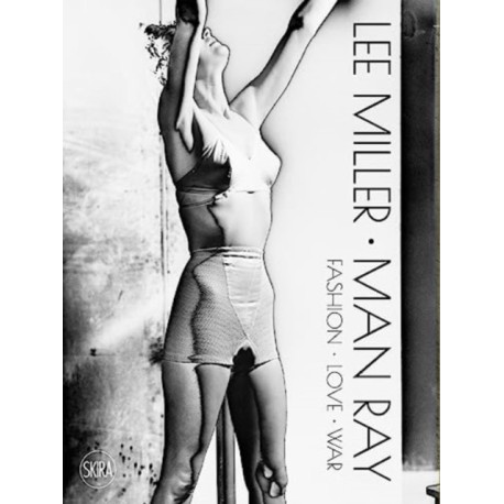 Lee Miller. Man Ray: Fashion - Love - War