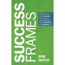 Success Frames: Why learning from success is the key to understanding what motivates and inspires us