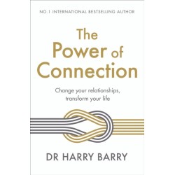 The Power of Connection: Change your relationships, transform your life