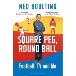 Square Peg, Round Ball: Football, TV and Me: Shortlisted for the Sunday Times Sports Book Awards 2023