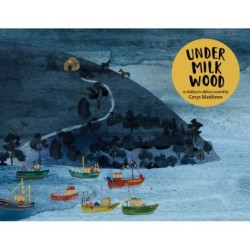Cerys Matthews' Under Milk Wood: An Illustrated Retelling