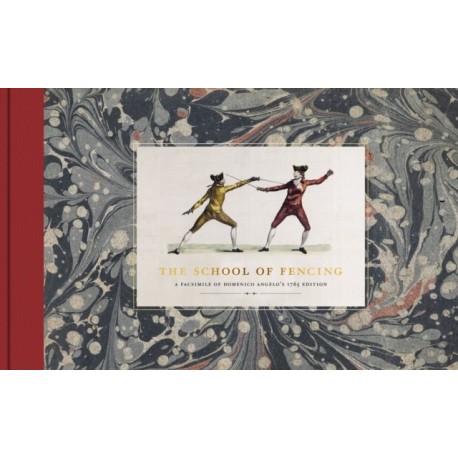 The School of Fencing: A Facsimile of Domenico Angelo’s 1765 Edition