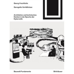 Geregelte Verhaltnisse: Architektur und technisches Denken in der Epoche der Kybernetik