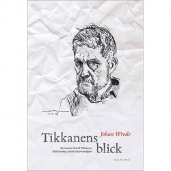 Tikkanens blick: en essä om Henrik Tikkanens författarskap, livsöde och personlighet