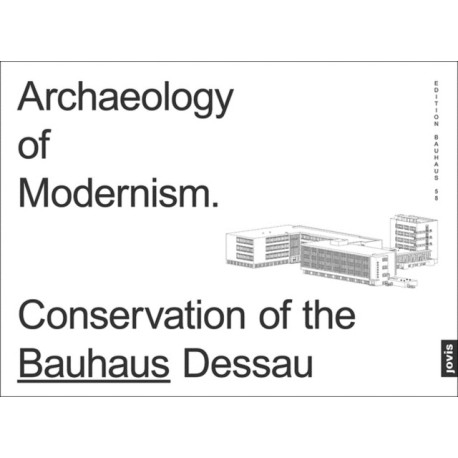 Archaeology of Modernism: Preservation Bauhaus Dessau