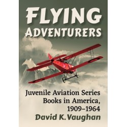 Flying Adventurers: Juvenile Aviation Series Books in America, 1909-1964