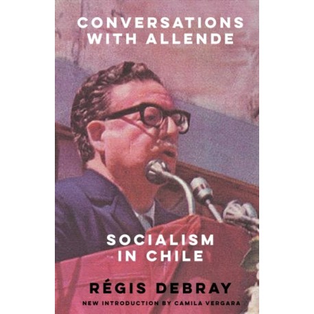 Conversations with Allende: Socialism in Chile