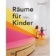 Raume fur Kinder: Mit einer ganzheitlichen Gestaltung die Entwicklung von Kindern fordern