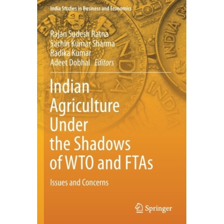 Indian Agriculture Under the Shadows of WTO and FTAs: Issues and Concerns
