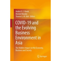 COVID-19 and the Evolving Business Environment in Asia: The Hidden Impact on the Economy, Business and Society