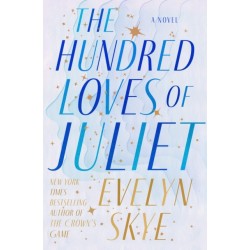 The Hundred Loves of Juliet: A Novel