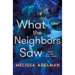 What the Neighbors Saw: A Novel