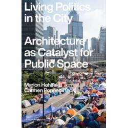 Living Politics in the City: Architecture as Catalyst for Public Space