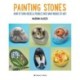 Painting Stones: How to Turn Rocks & Pebbles into Mini Works of Art