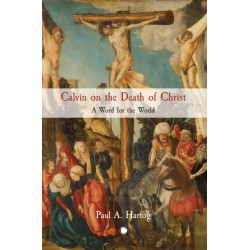 Calvin on the Death of Christ: A Word for the World