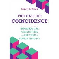 The Call of Coincidence: Mathematical Gems, Peculiar Patterns, and More Stories of Numerical Serendipity