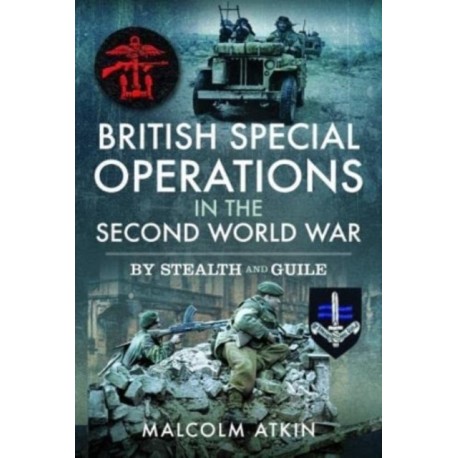 British Special Operations in the Second World War: By Stealth and Guile