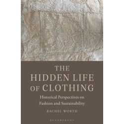 The Hidden Life of Clothing: Historical Perspectives on Fashion and Sustainability