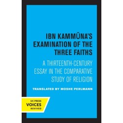 Ibn Kammuna's Examination of the Three Faiths: A Thirteenth-Century Essay in the Comparative Study of Religion