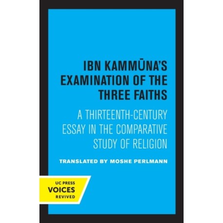 Ibn Kammuna's Examination of the Three Faiths: A Thirteenth-Century Essay in the Comparative Study of Religion