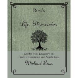 Ross's Life Discoveries: Quotes from Literature on Trials, Tribulations, and Satisfactions
