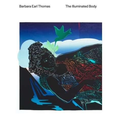Barbara Earl Thomas: The Illuminated Body