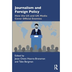 Journalism and Foreign Policy: How the US and UK Media Cover Official Enemies