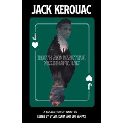 Truth and Beautiful Meaningful Lies: A Collection of Jack Kerouac Quotes