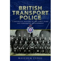 British Transport Police: A definitive history of the early years and subsequent development