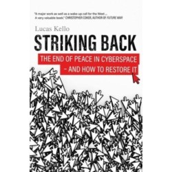 Striking Back: The End of Peace in Cyberspace - And How to Restore It