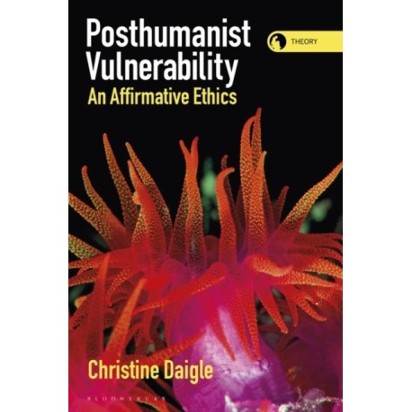 Posthumanist Vulnerability: An Affirmative Ethics