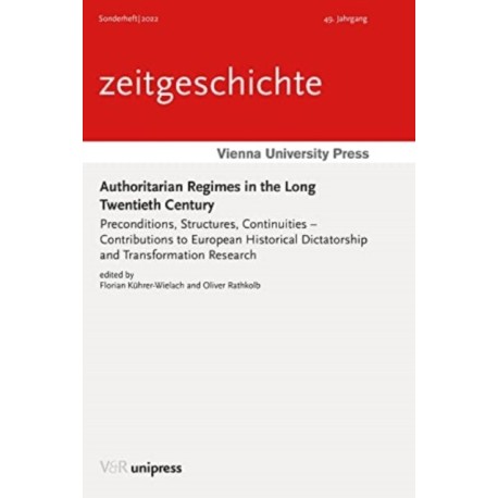 Authoritarian Regimes in the Long Twentieth Century: Preconditions, Structures, Continuities – Contributions to European Historical Dictatorship and Transformation Research