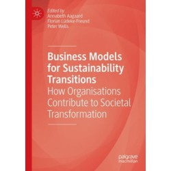 Business Models for Sustainability Transitions: How Organisations Contribute to Societal Transformation