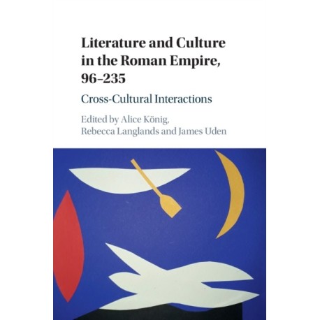 Literature and Culture in the Roman Empire, 96–235: Cross-Cultural Interactions