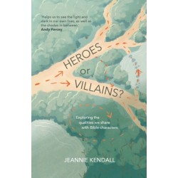 Heroes or Villains?: Exploring the Qualities We Share with Bible Characters